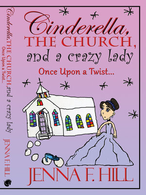 cover image of Cinderella, the Church,  and a Crazy Lady: Once Upon a Twist